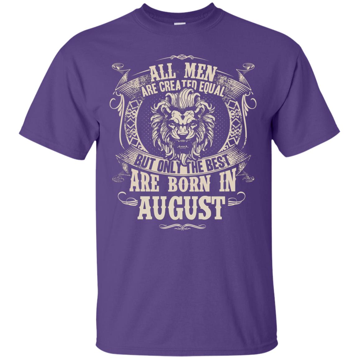 All Men Are Created Equal, But Only The Best Are Born In August T-shirt Purple