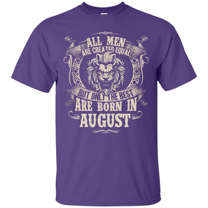 All Men Are Created Equal, But Only The Best Are Born In August T-shirt Purple