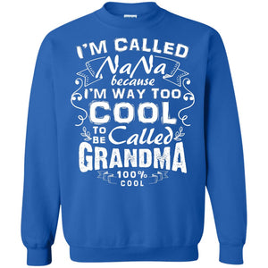 I'm Called Nana Because I'm Way Too Cool To Be Called Grandma