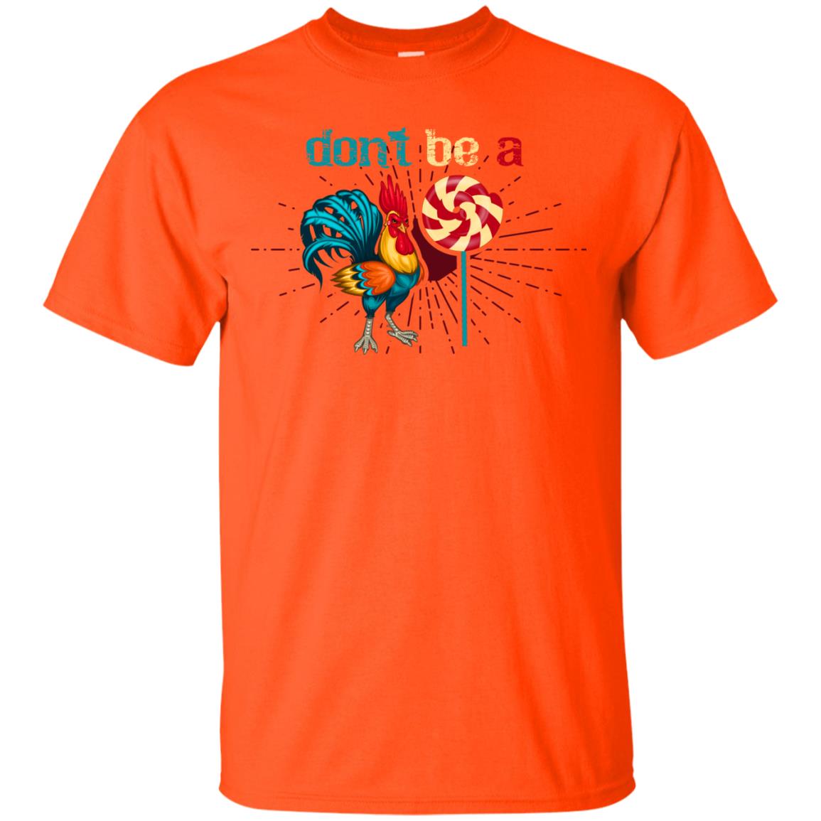 Don't Be A Rooster Lollipop Funny Chicken And Lollipop T-shirt Orange