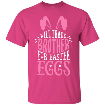 Will Trade Brother For Easter Eggs Family Shirt Heliconia