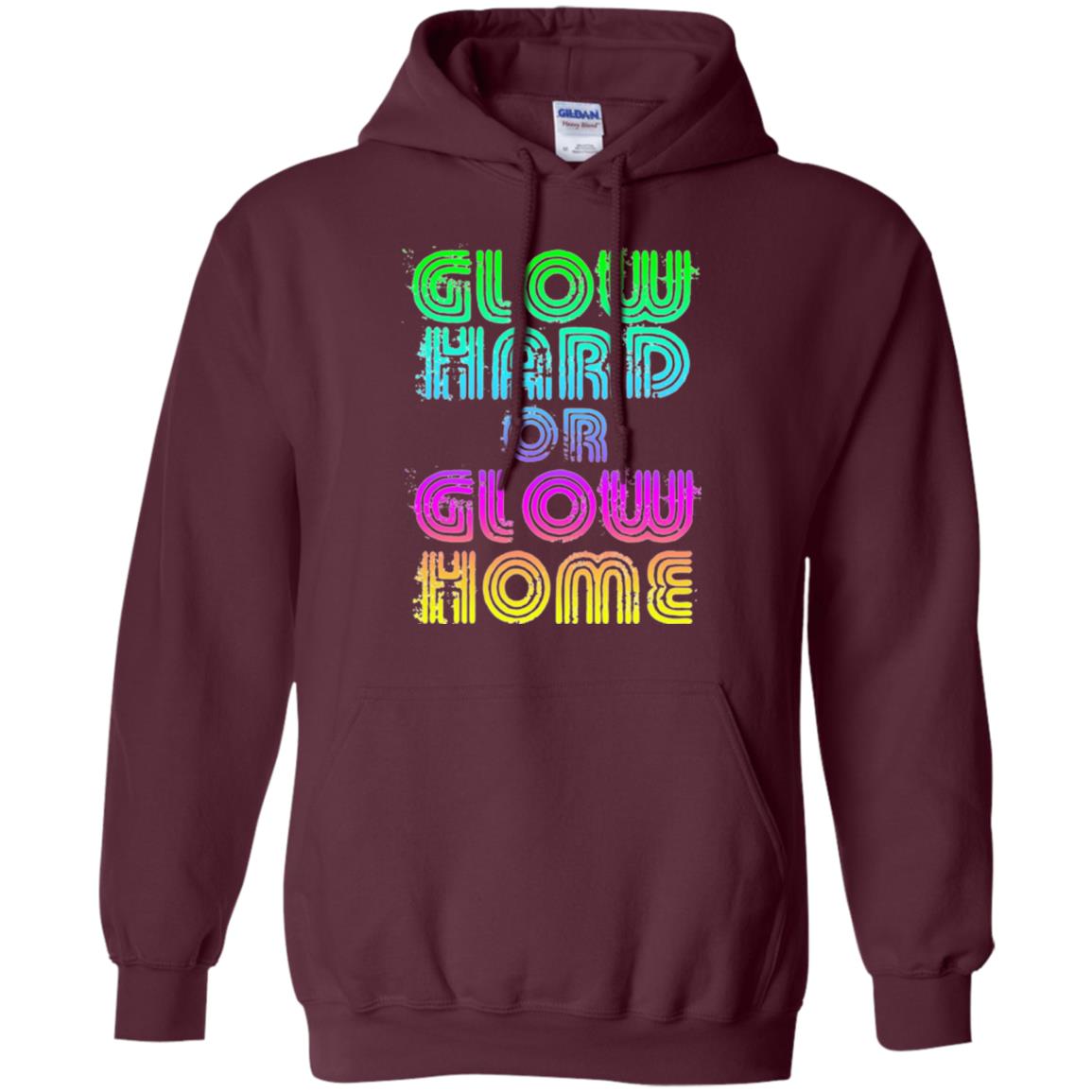 Glow Hard Or Glow Home T-shirt Maroon