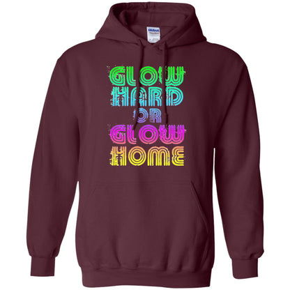 Glow Hard Or Glow Home T-shirt Maroon