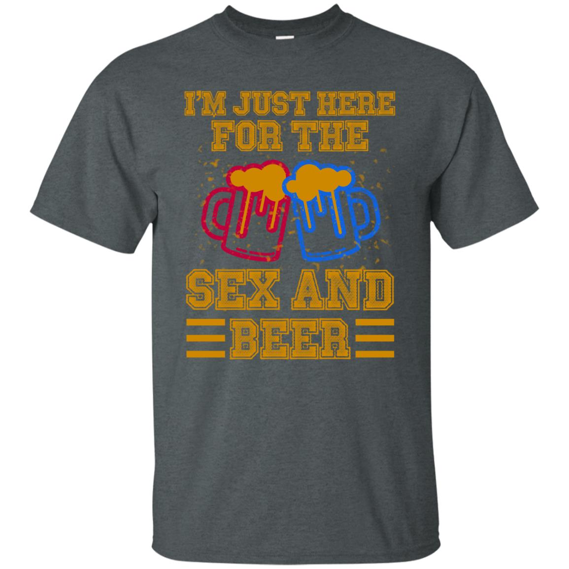 I Am Here For The Sex And Beer Shirt Dark Heather