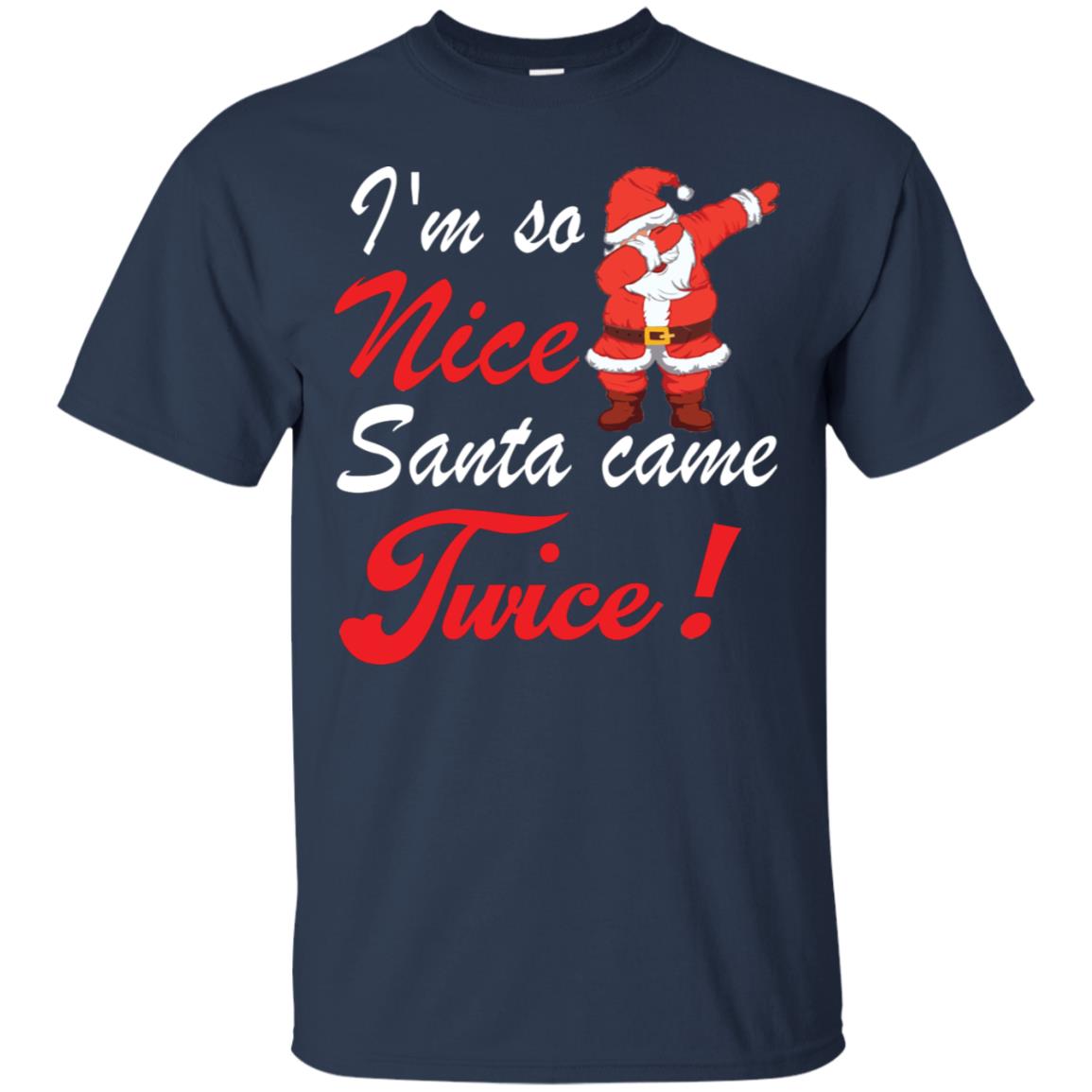 Im So Nice Santa Came Twice Gift Shirt X-mas Quote Shirt Navy