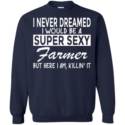 Farmer T-shirt I Never Dreamed I Would Be A Super Sexy Farmer Navy