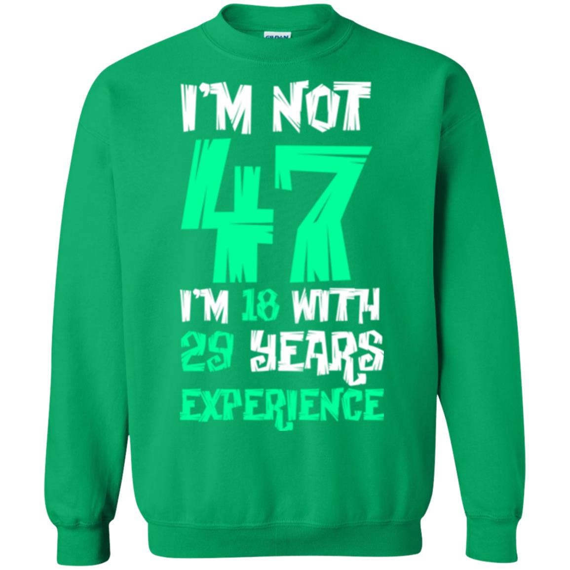 Birthday T-shirt I’m Not 47 I’m 18 With 29 Years Experience Irish Green