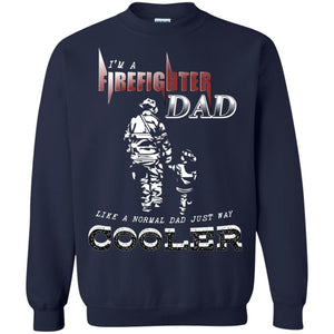 I'm Firefighter Dad Like A Normal Dad Just Way Cooler ShirtG180 Gildan Crewneck Pullover Sweatshirt 8 oz.