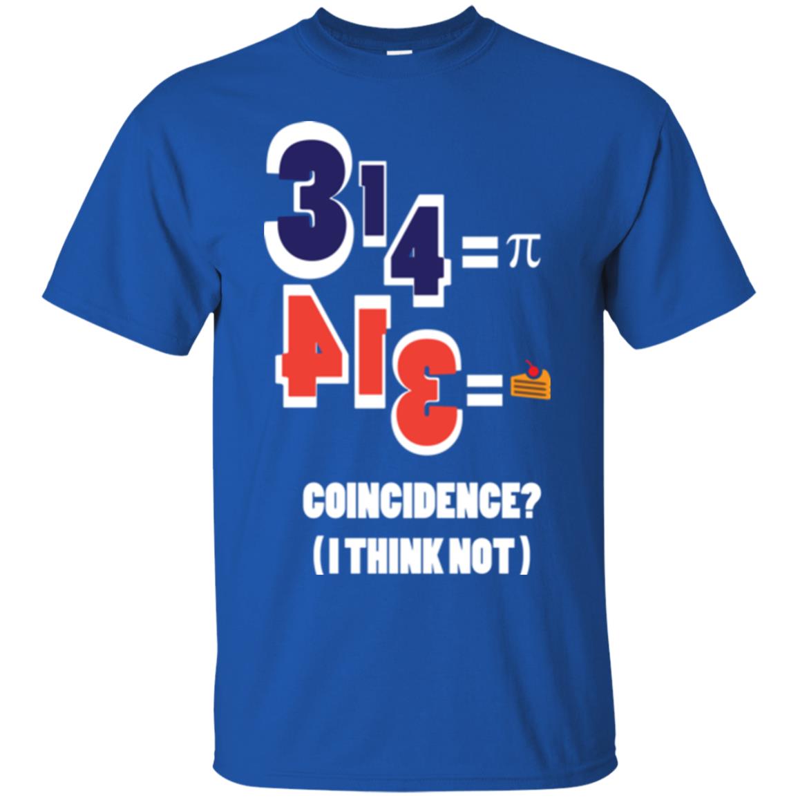 Pi Day T-shirt Coincidence I Think Not Royal