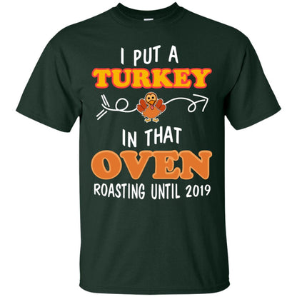 I Put A Turkey In That Oven Roating Until 2019 Thanksgiving Gift Shirt Forest