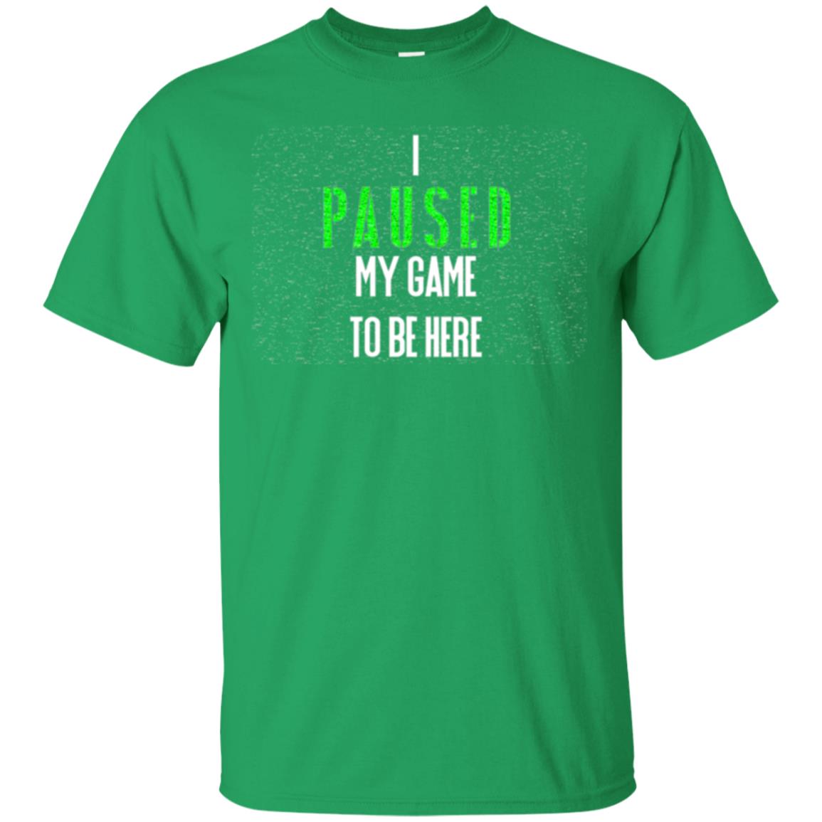 Gamer T-shirt I Paused My Game To Be Here Irish Green