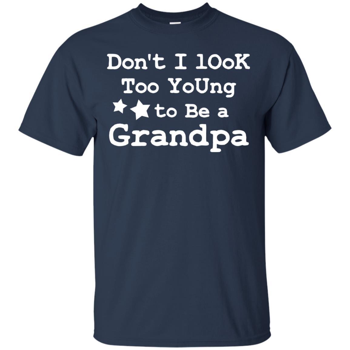 Don't I Look Too Young To Be A Grandpa Shirt Navy