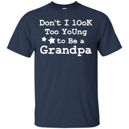 Don't I Look Too Young To Be A Grandpa Shirt Navy