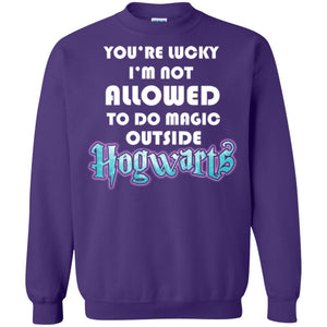 You're Lucky Im Not Allowed To Do Magic Outside Hogwarts Harry Potter Fan T-shirtG180 Gildan Crewneck Pullover Sweatshirt 8 oz.