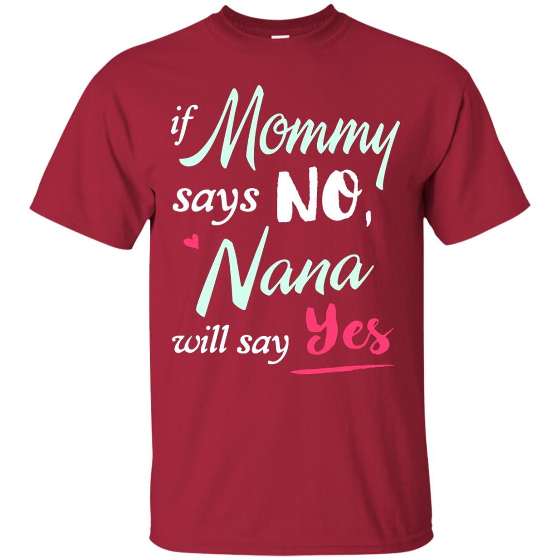 If Mommy Says No Nana Will Say Yes Nana Shirt Cardinal