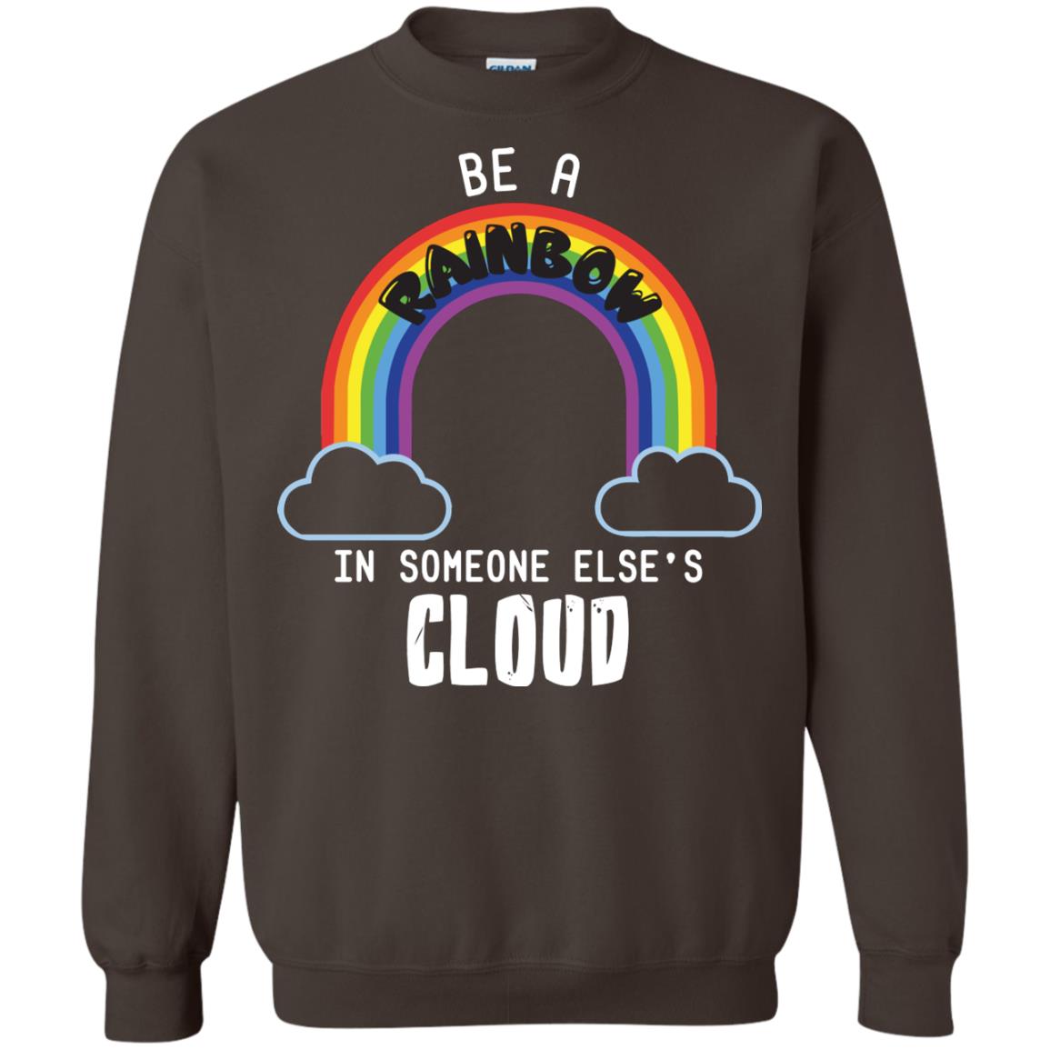 Be A Rainbow In Someone Else_s Cloud Shirt Dark Chocolate