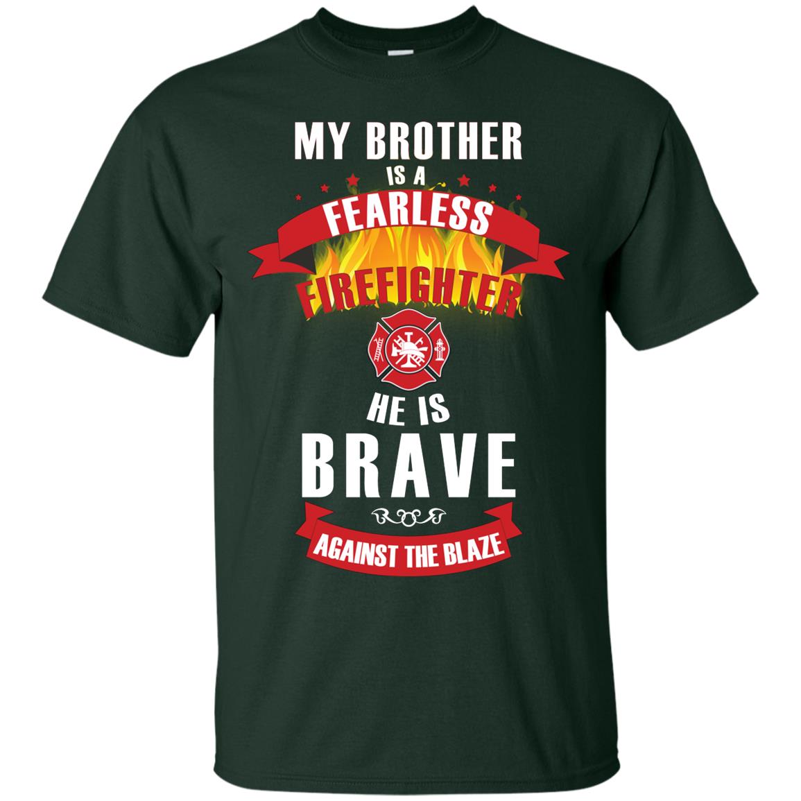 My Brother Is A Fearless Firefighter He Is Brave Against The Blaze Shirt Forest