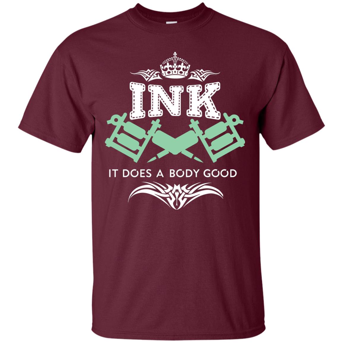 Ink It Does A Body Good Cool Gift Shirt For Tatto Lover Maroon