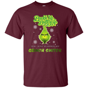 Buckle Up Butter Cup You Just Flipped My Grinch Switch Movie Shirt