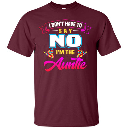 I Don't Have To Say No I'm The Auntie Aunt Shirt Maroon