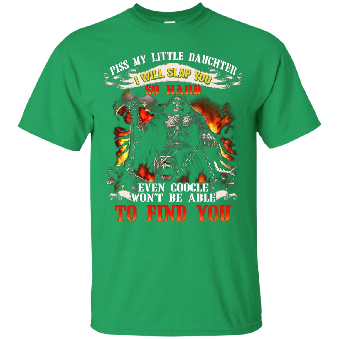 Piss My Little Daughter I Will Slap You So Hard Daddy Shirt Irish Green