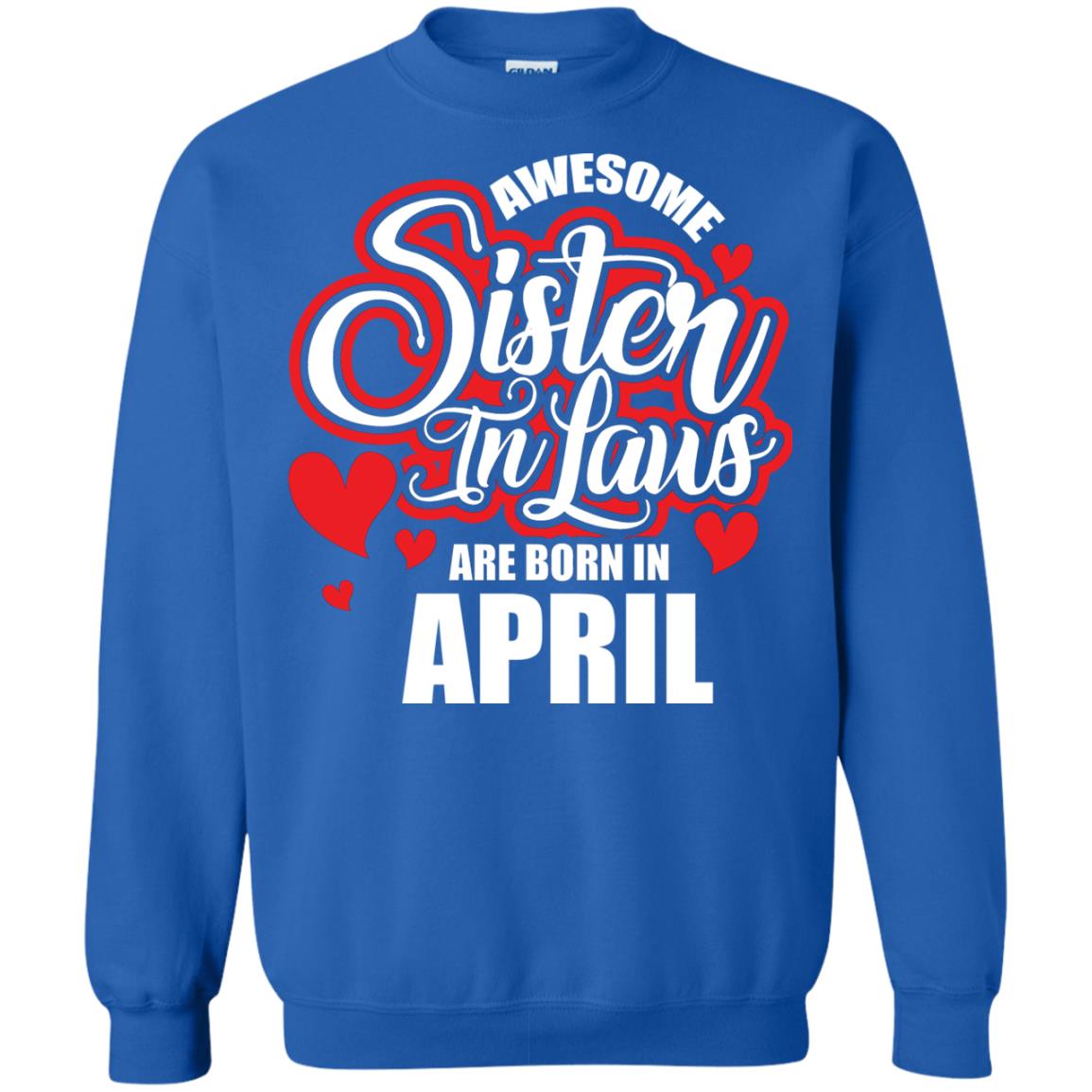April T-shirt Awesome Sister In Laws Are Born In April Royal