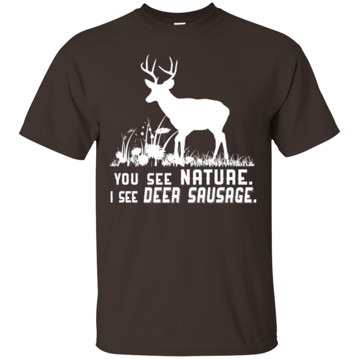 Funny Hunting T-shirt You See Nature I See Deer Sausage Dark Chocolate
