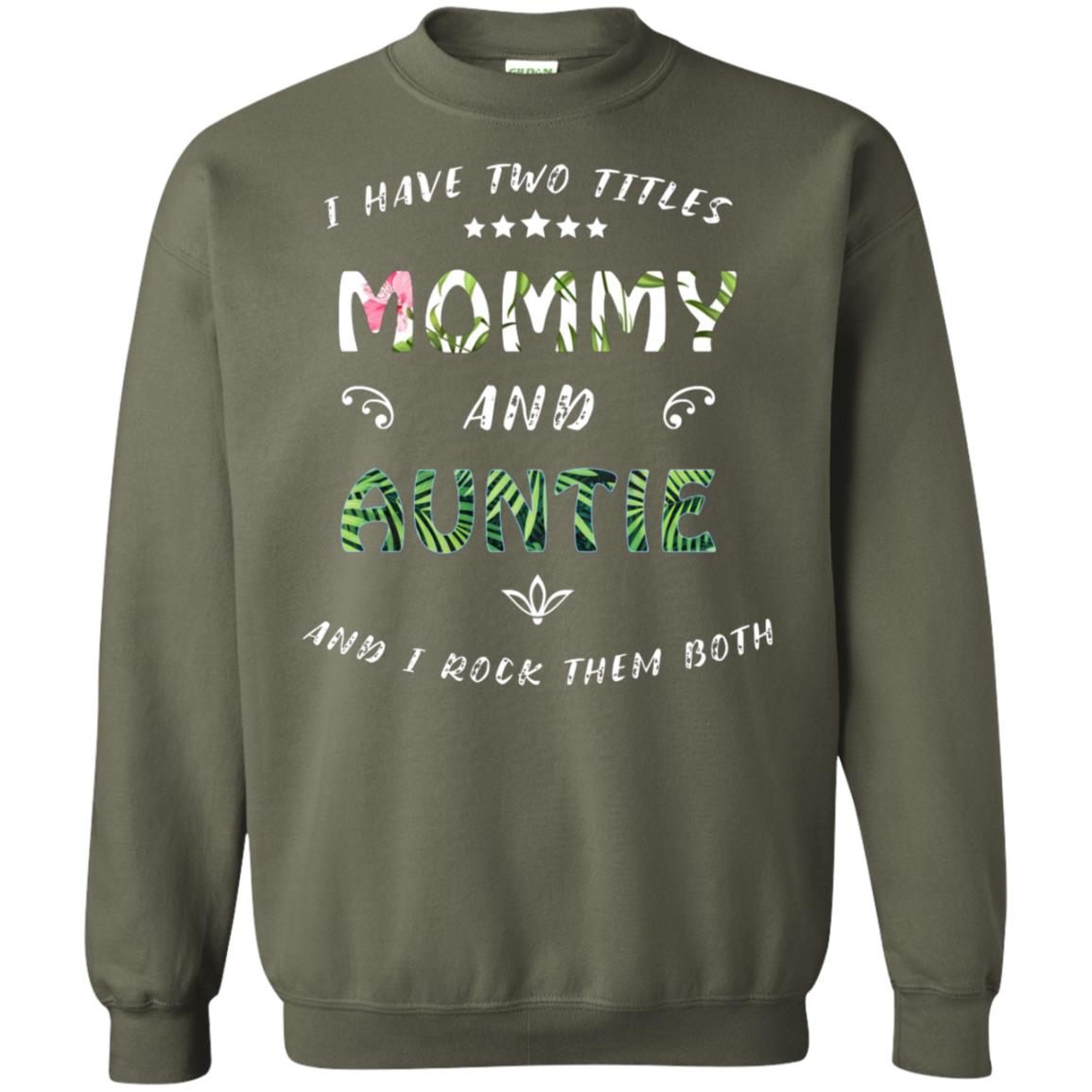 I Have Two Titles Mommy And Auntie Shirt Military Green