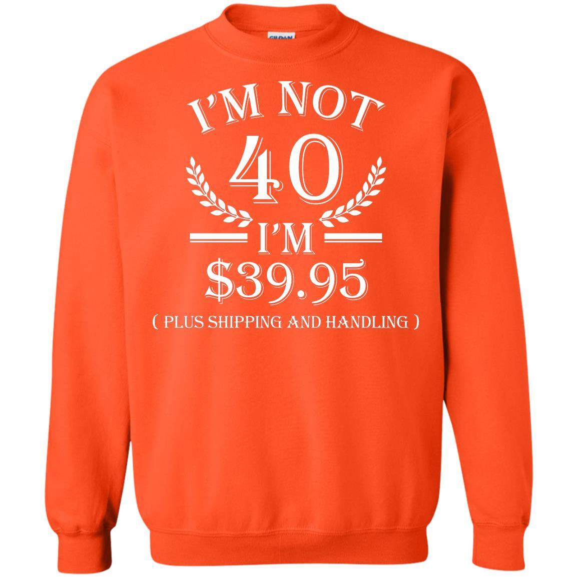 Brithday T-shirt I'm Not 40 I'm $39.95 Orange