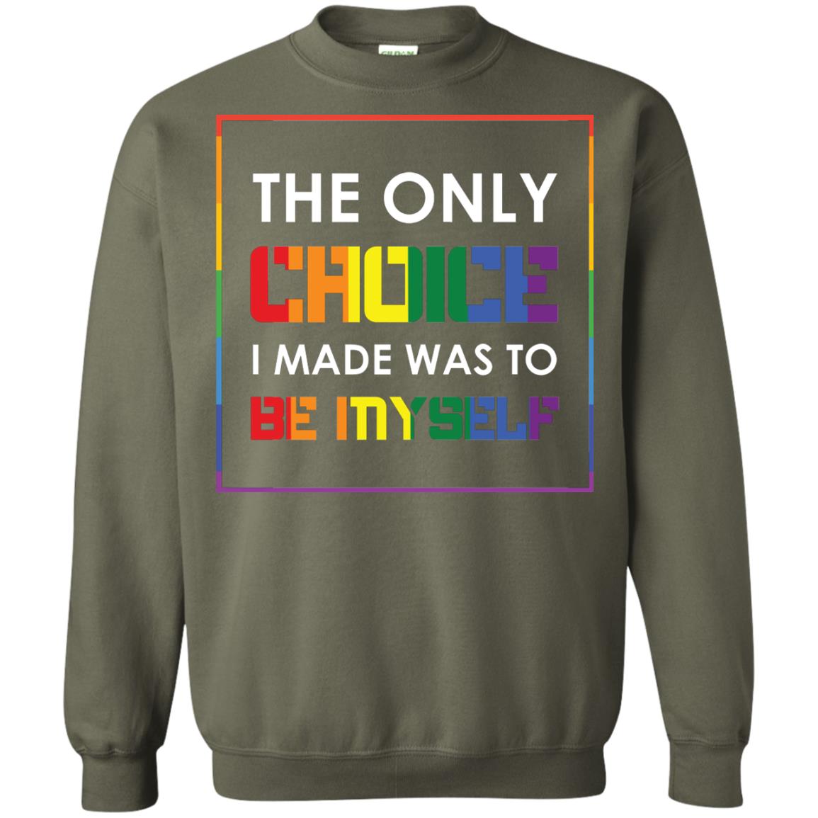 The Only Choice I Made Was To Be Myself Pride Month 2018 Lgbt Shirt Military Green