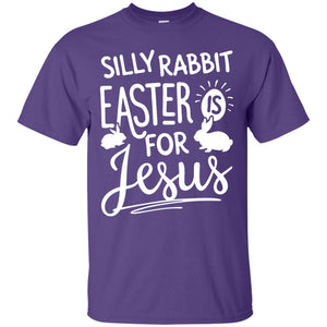 Silly Rabbit Easter Is For Jesus Easter Day T-shirt