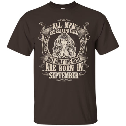 All Men Are Created Equal, But Only The Best Are Born In September T-shirt Dark Chocolate