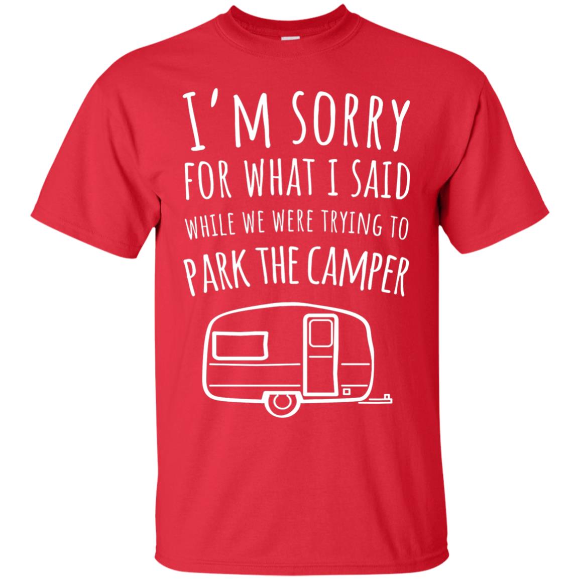 Sorry For What I Said While Parking The Camper Camping Lover T-shirt Red