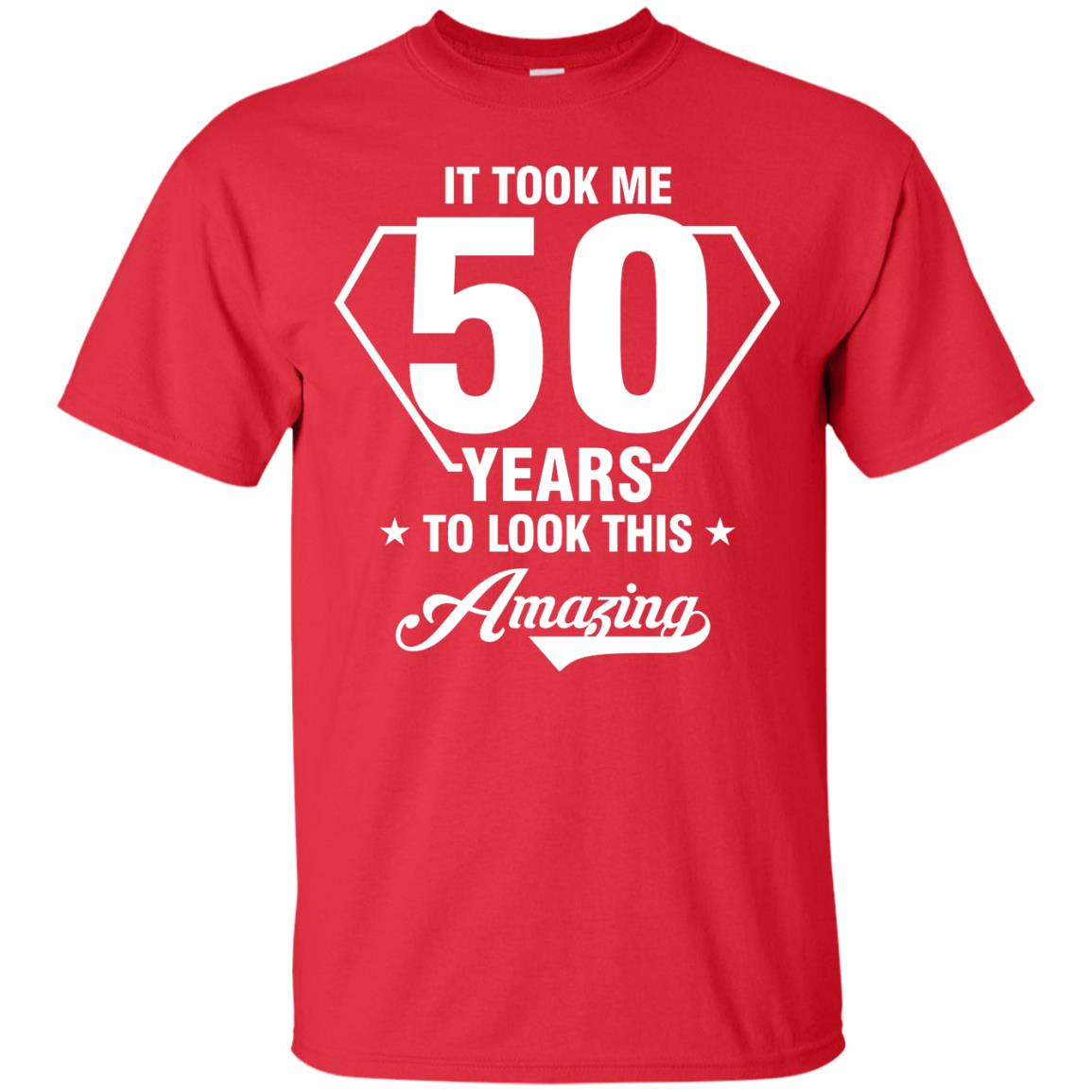 It Took Me 50 Years To Look This Amazing 50th Birthday Shirt Red