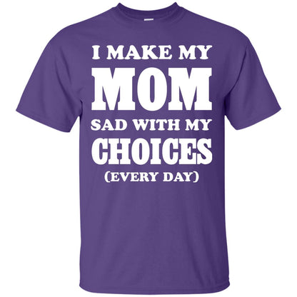 I Make My Mom Sad With My Choices Every Day Shirt Purple