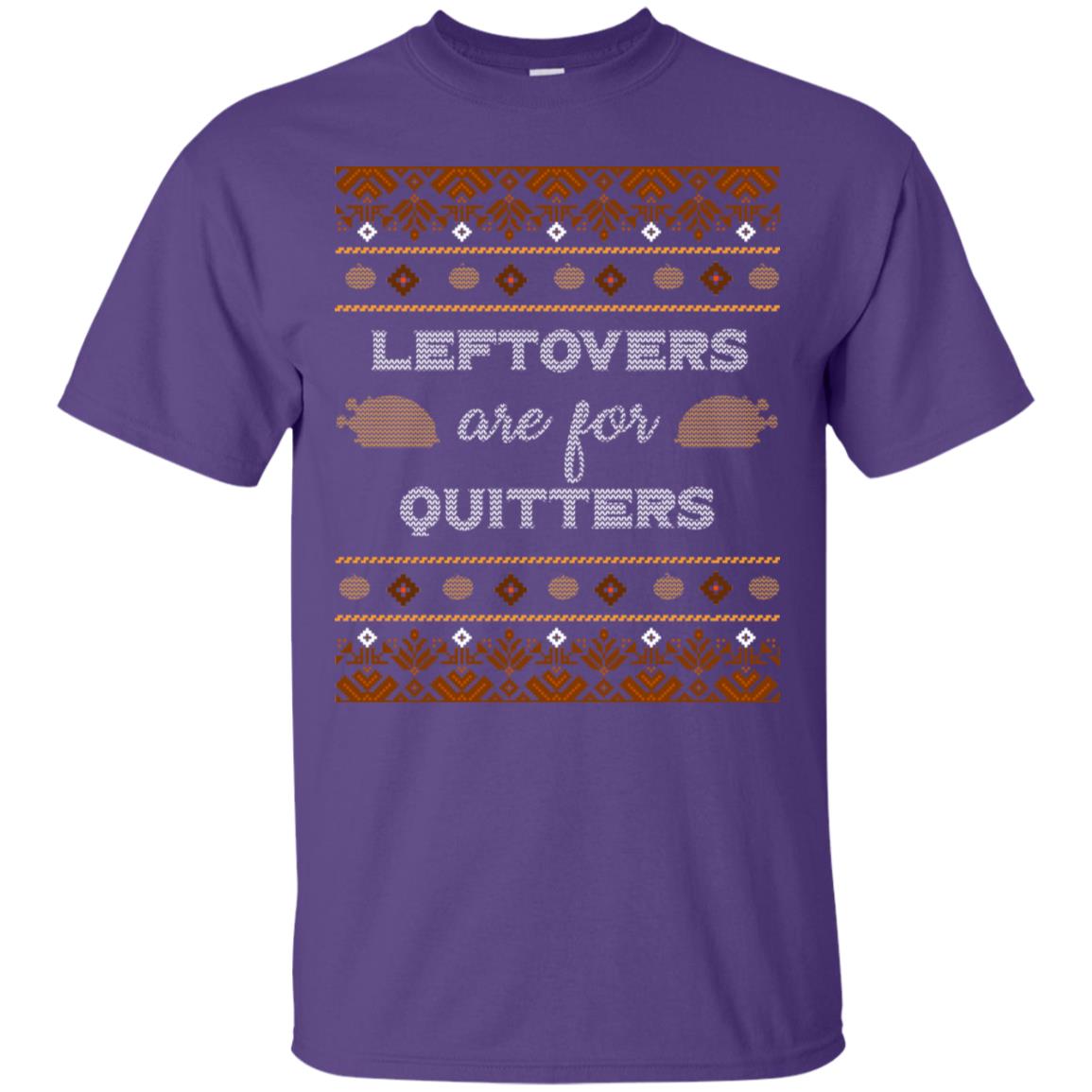 Leftovers Are For Quitters Thanksgiving Gift Shirt For Mens Or Womens Purple