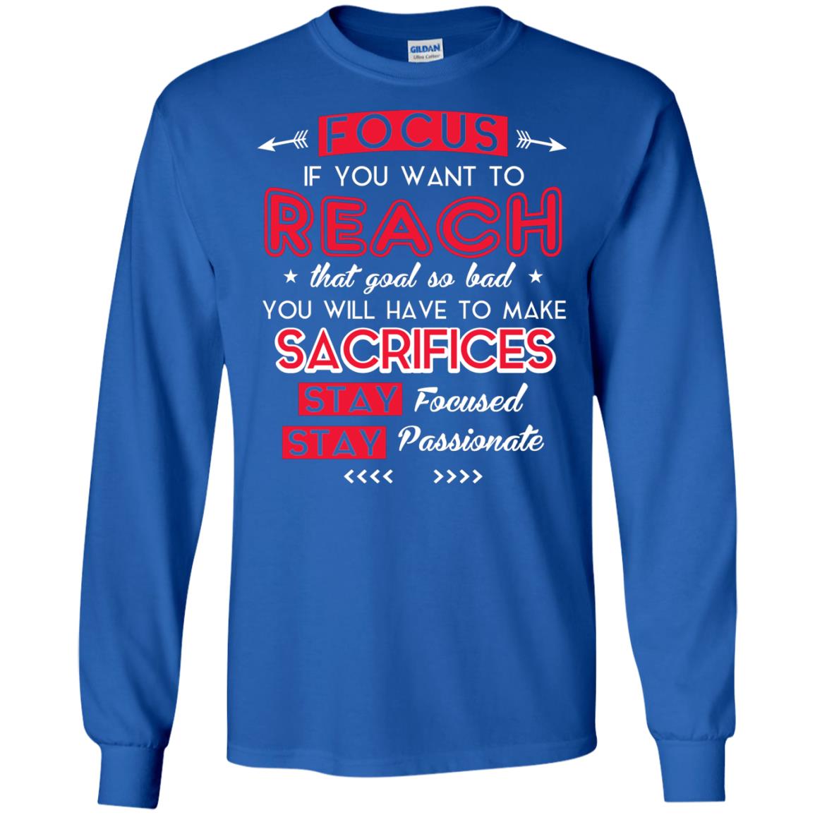 You Will Have To Make Sacrifices Stay Focused Stay Passionate T-shirt Royal