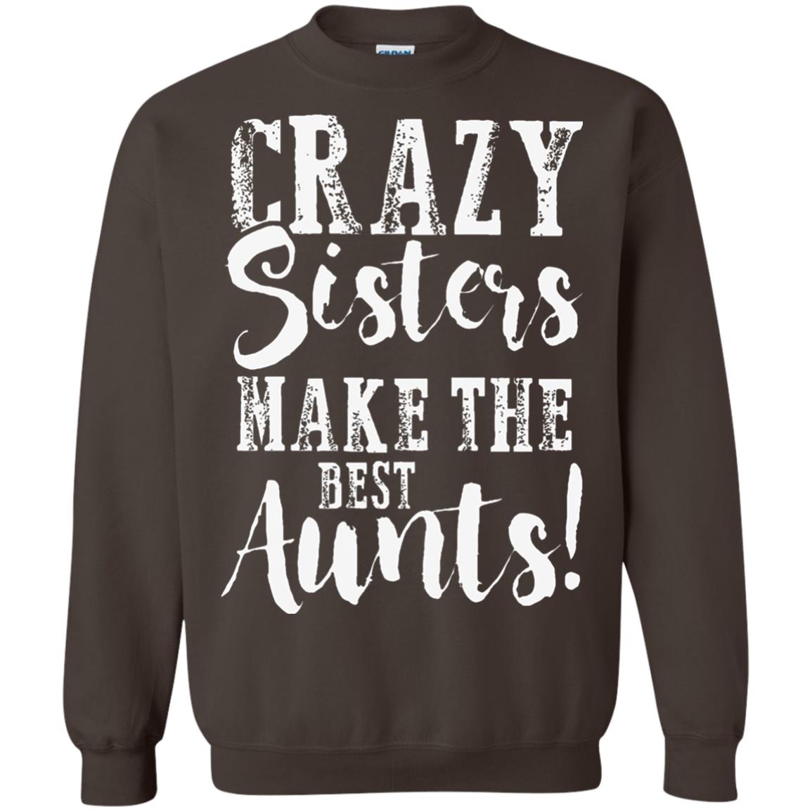 Aunt T-shirt Crazy Sisters Make The Best Aunts Dark Chocolate