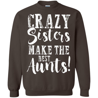 Aunt T-shirt Crazy Sisters Make The Best Aunts Dark Chocolate