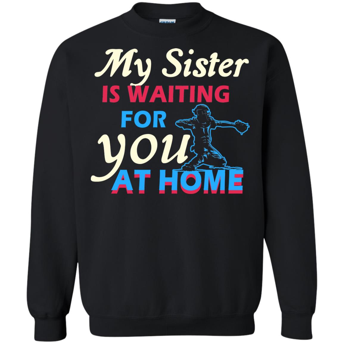 My Sister Is Waiting For You At Home Funny Family Gift Shirt For Baseball Lover