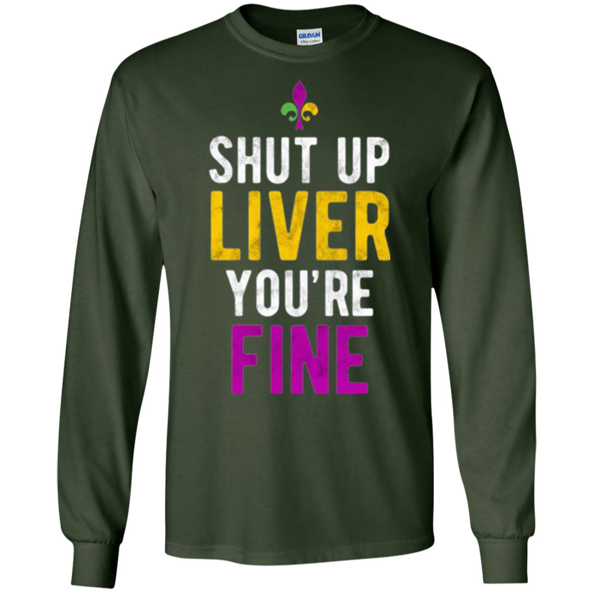Mardi Gras T-shirt Shut Up Liver You_re Fine Forest Green
