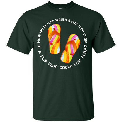 How Much Flop Would A Flip Flop Flop If A Flip Flop Could Flip Flop Shirt Forest