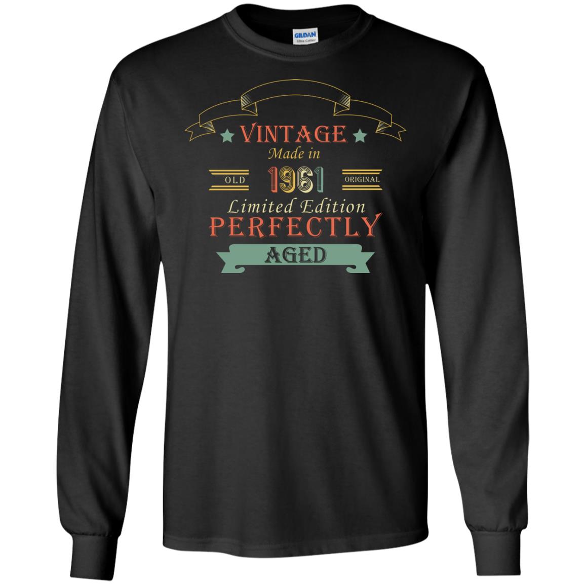 Vintage Made In Old 1961 Original Limited Edition Perfectly Aged 57th Birthday T-shirtG240 Gildan LS Ultra Cotton T-Shirt