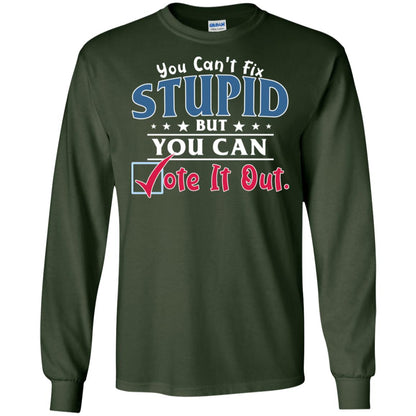 You Can't Fix Stupid But You Can Vote It Out Shirt Forest Green