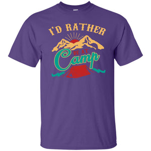 I'd Rather Be At Camp Camping Lovers Gift Shirt For Mens Of WomensG200 Gildan Ultra Cotton T-Shirt