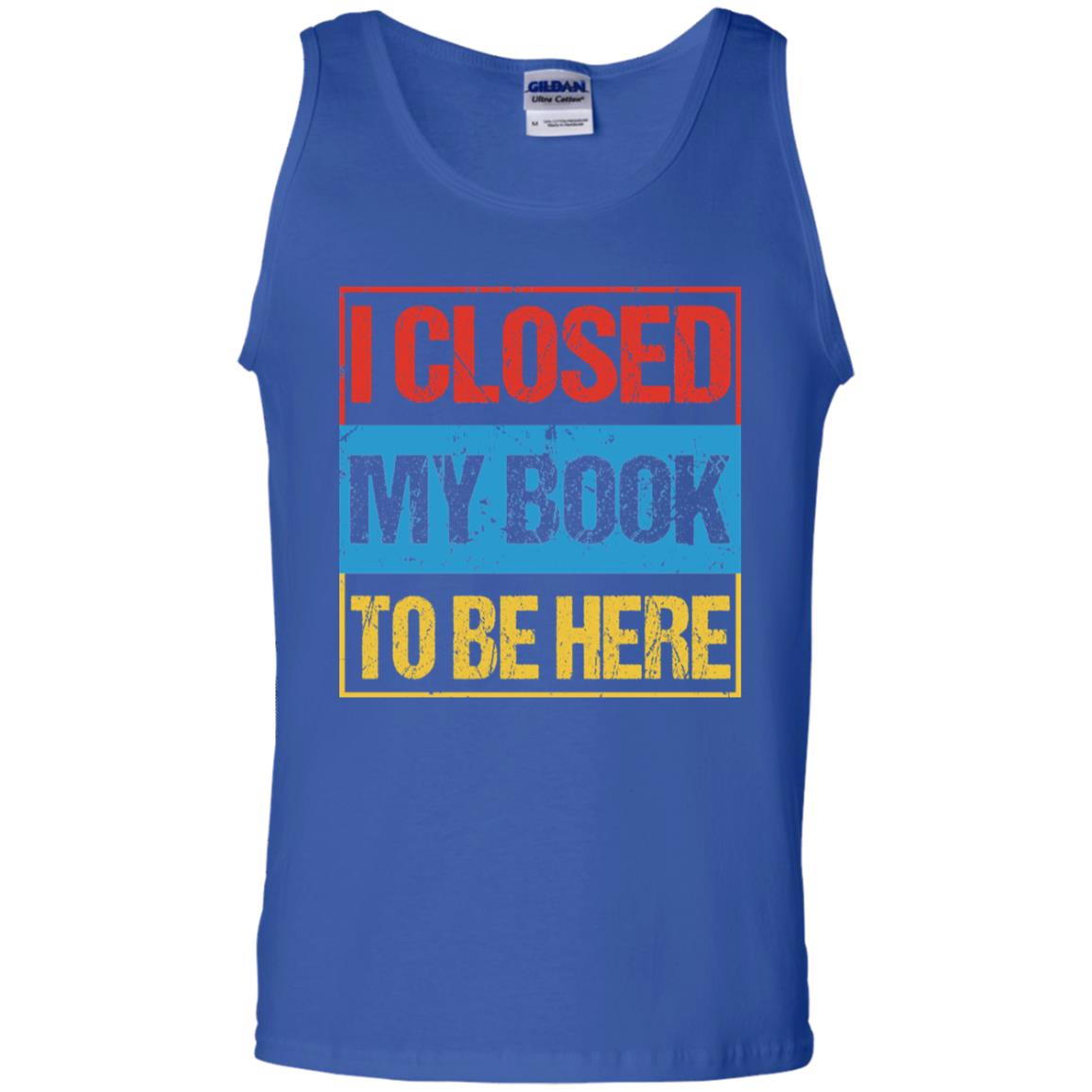 I Closed My Book To Be Here Funny Saying Shirt Royal