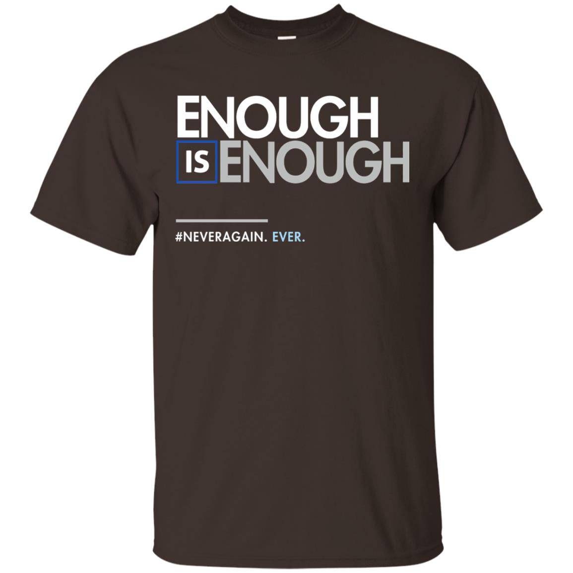 Enough Is Enough Gun Control T-shirt Dark Chocolate