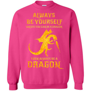 Dragon T-shirt Always Be Yourself Unless You Can Be A Dragon