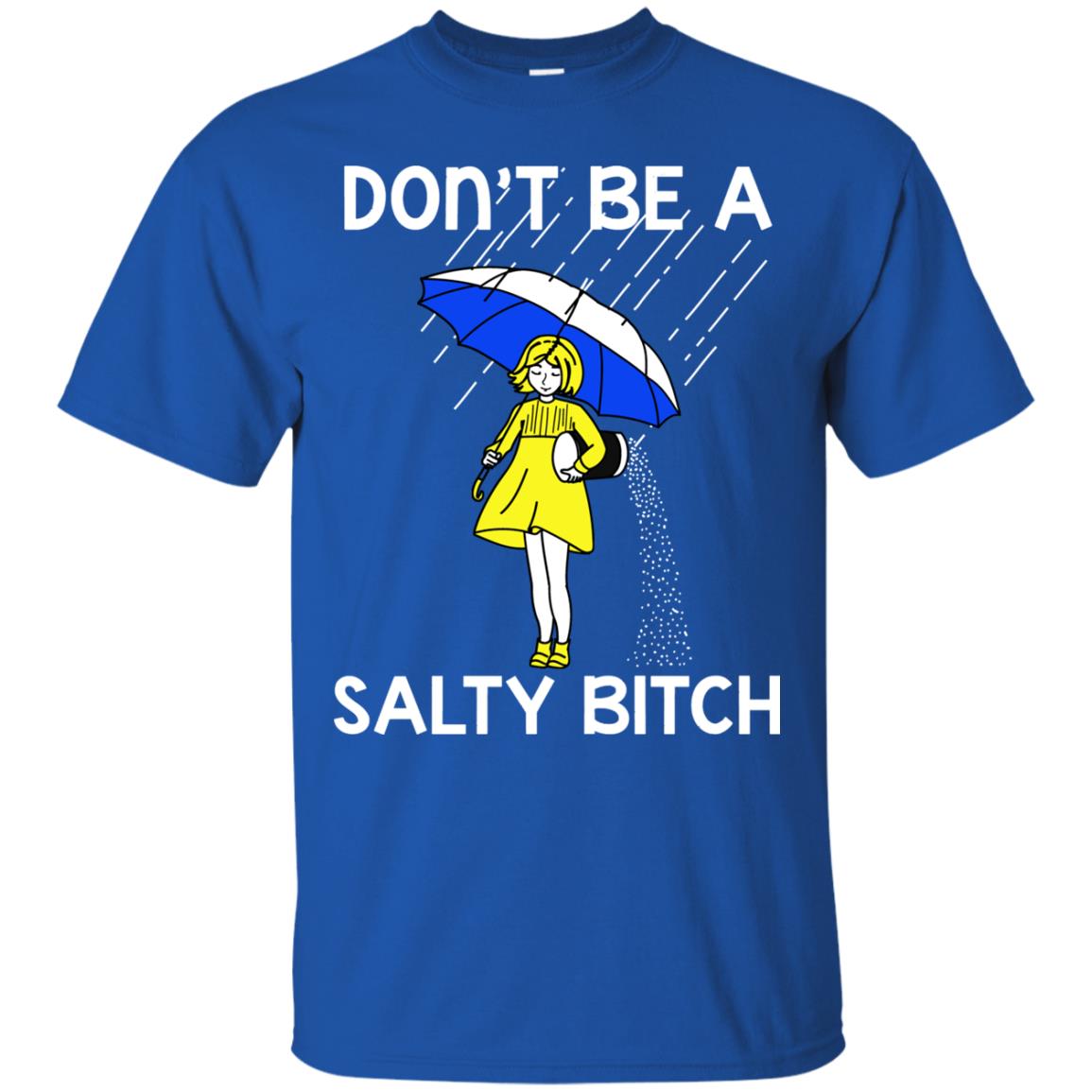 Don_t Be A Salty Bitch Shirt Royal