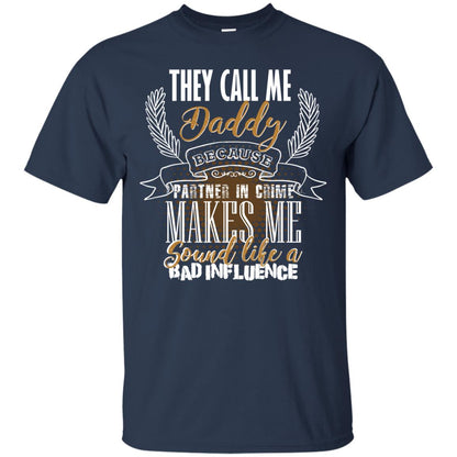 They Call Me Daddy Because Partner In Crime Makes Me Sound Like A Bad Influence T-shirt Navy